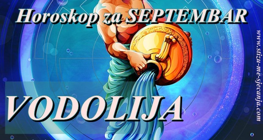 Veliki mjesečni horoskop za Septembar 2018 – VODOLIJA- Stiže prava avantura…