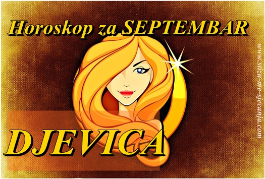 Veliki mjesečni horoskop za Septembar 2018 – DJEVICA- Nove emocije, novi život…
