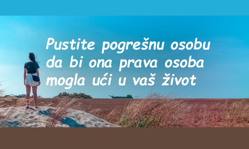 Pustite pogrešnu osobu da bi ona prava osoba mogla ući u vaš život