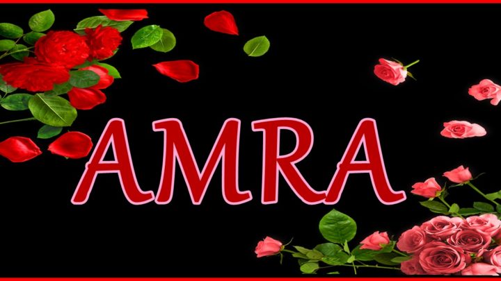 AMRA-žena koja VERUJE u LJUBAV! Žene koje nose ime AMRA su zaista vredne SVAKOG POŠTOVANJA!