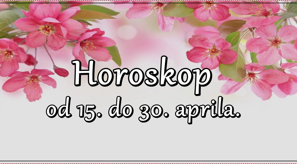 Horoskop od 15. do 30. aprila. Nekome veliki NOVČANI DOBITCI, a neke znakove očekuje VELIKO RAZOČARENJE!