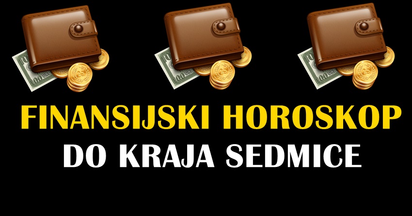 FINANSIJSKI HOROSKOP DO KRAJA SEDMICE za SVE ZNAKOVE!