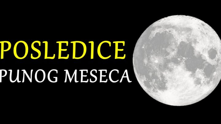 PUN MESEC je bio 4.juna,a evo KAKVE POSLEDICE je OSTAVIO na TVOJ znak zodijaka!