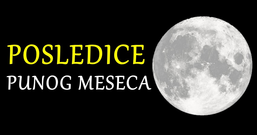 PUN MESEC je bio 4.juna,a evo KAKVE POSLEDICE je OSTAVIO na TVOJ znak zodijaka!
