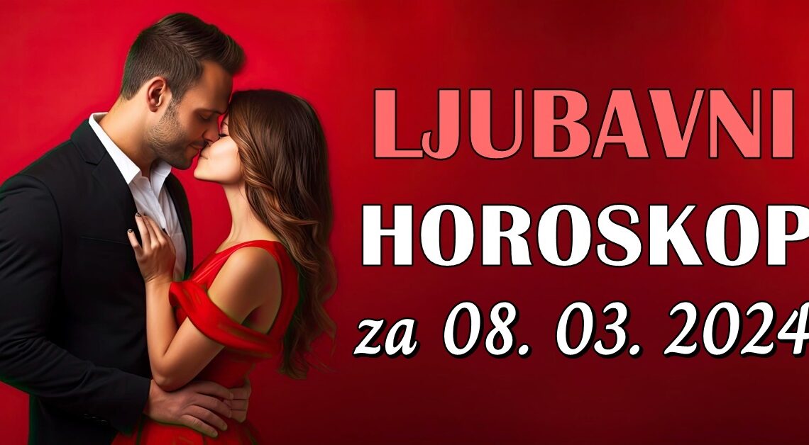 Ljubavni horoskop za petak,8.mart:Sve ce biti moguce i sve se uskoro menja!