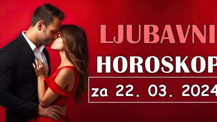Ljubavni horoskop za petak,22.mart:Jedna stara ljubav ce dobiti svoj nastavak!