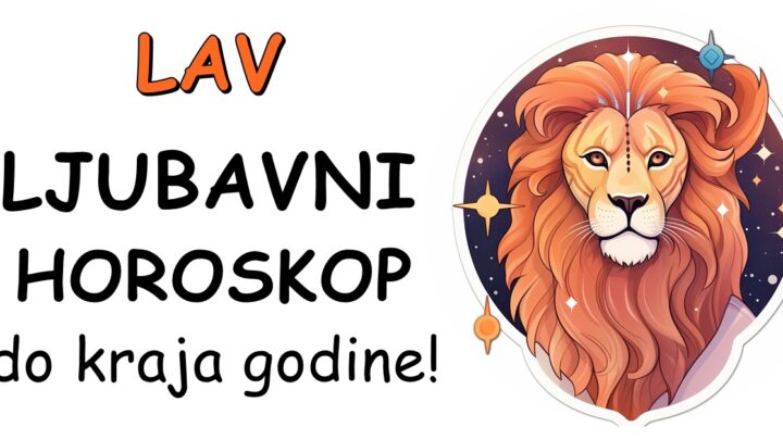 LAV-Ljubavni Horoskop Do Kraja Godine: Vrijeme istine za zauzete i slobodne LAVOVE!